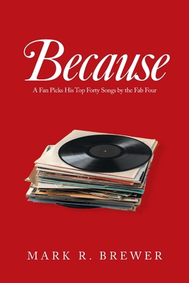 Because: A Fan Picks His Top Forty Songs by the... 1664170405 Book Cover