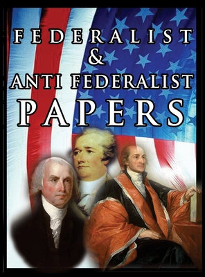 The Federalist & Anti Federalist Papers 0298441179 Book Cover