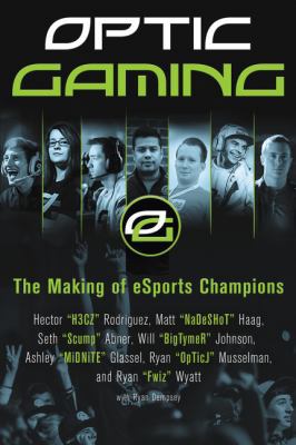Optic Gaming: The Making of Esports Champions 0062449281 Book Cover