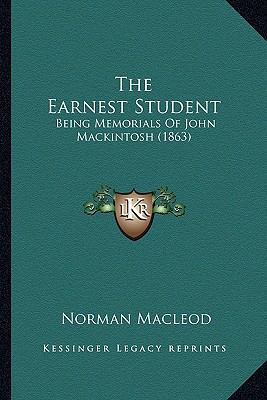 The Earnest Student: Being Memorials Of John Ma... 1163919802 Book Cover
