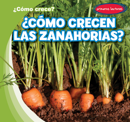¿Cómo Crecen Las Zanahorias? (How Do Carrots Gr... [Spanish] 1538268094 Book Cover