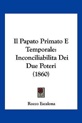 Il Papato Primato E Temporale: Inconciliabilita... [Italian] 1160880808 Book Cover