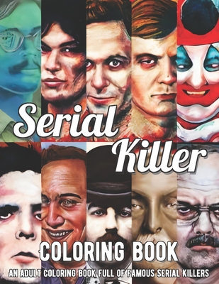 The Serial Killer Coloring Book: An Adult Coloring Book Full of Famous Serial Killers B08R96FJLW Book Cover