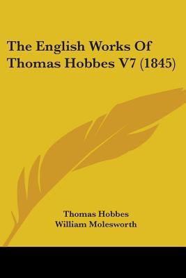 The English Works Of Thomas Hobbes V7 (1845) 0548768048 Book Cover