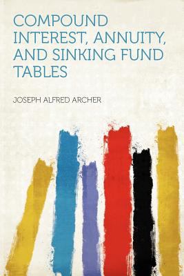 Compound Interest, Annuity, and Sinking Fund Ta... 1290598967 Book Cover