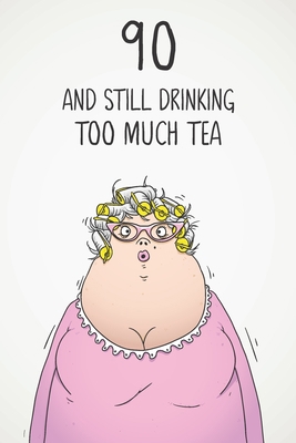 90 & Still Drinking Too Much Tea: Funny Women's... 1670356671 Book Cover