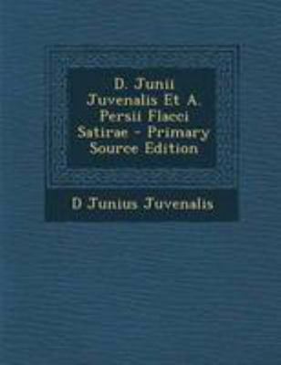 D. Junii Juvenalis Et A. Persii Flacci Satirae [Latin] 1295172003 Book Cover