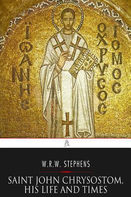 Saint John Chrysostom, His Life and Times: A Sk... 1542364434 Book Cover