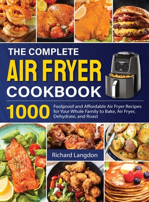 The Complete Air Fryer Cookbook: 1000 Foolproof... 1637333021 Book Cover