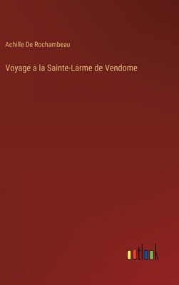 Voyage a la Sainte-Larme de Vendome [French] 3385050464 Book Cover