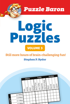 Puzzle Baron's Logic Puzzles, Volume 3: More Ho... 1465454659 Book Cover