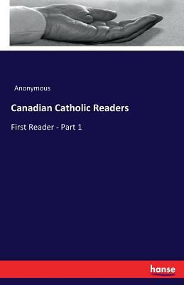 Canadian Catholic Readers: First Reader - Part 1 333719270X Book Cover