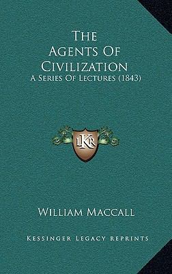 The Agents Of Civilization: A Series Of Lecture... 1164845977 Book Cover