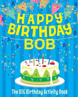Happy Birthday Bob - The Big Birthday Activity ... 1986246116 Book Cover