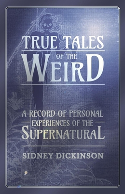True Tales of the Weird - A Record of Personal ... 1473334594 Book Cover