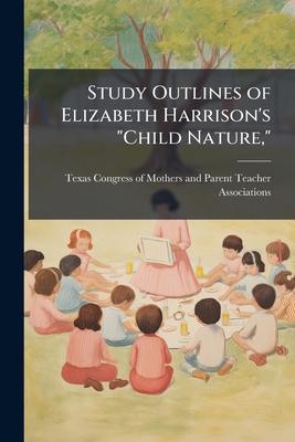 Study Outlines of Elizabeth Harrison's "Child N... 1175999997 Book Cover