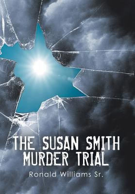 The Susan Smith Murder Trial: Why Susan, Why? 1499020236 Book Cover