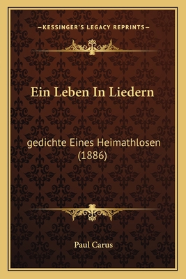 Ein Leben In Liedern: gedichte Eines Heimathlos... [German] 1168395127 Book Cover