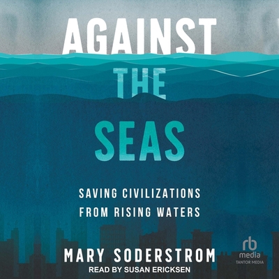 Against the Seas: Saving Civilizations from Ris... B0CJT8P11P Book Cover