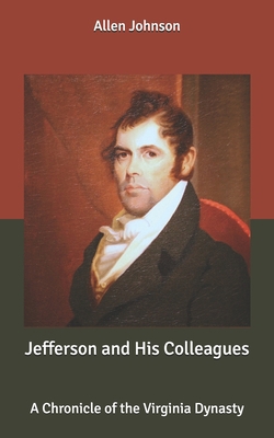 Jefferson and His Colleagues: A Chronicle of th... B086PPM5CB Book Cover