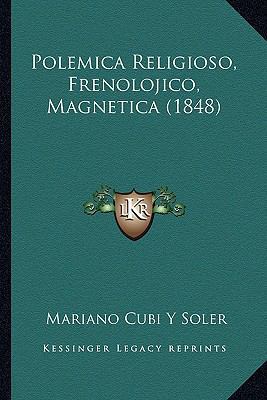 Polemica Religioso, Frenolojico, Magnetica (1848) [Spanish] 1167695518 Book Cover