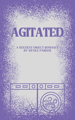Agitated: A Sentient Object Romance B0F558PJM6 Book Cover