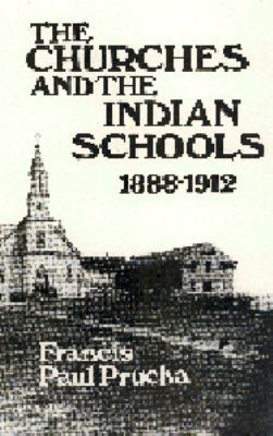 The Churches and the Indian Schools: 1888-1912 0803236573 Book Cover