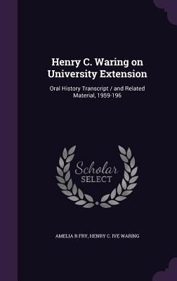 Henry C. Waring on University Extension: Oral H... 135598999X Book Cover