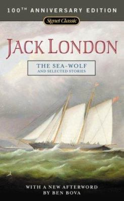 The Sea-Wolf and Selected Stories 0451529367 Book Cover
