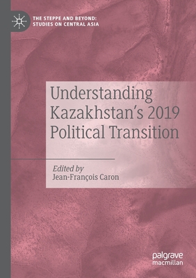 Understanding Kazakhstan's 2019 Political Trans... 9813343109 Book Cover