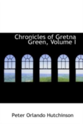 Chronicles of Gretna Green, Volume I 0559567626 Book Cover