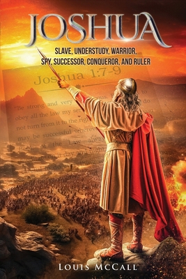 Joshua: Slave, Understudy, Warrior, Spy, Succes... B0DGDDY2ZV Book Cover