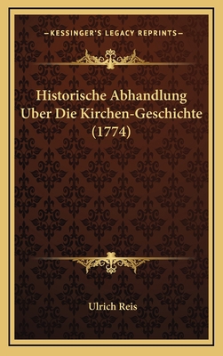 Historische Abhandlung Uber Die Kirchen-Geschic... [German] 1166246728 Book Cover