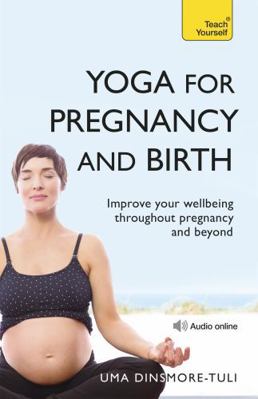 Yoga for Pregnancy and Birth: A Teach Yourself Guide