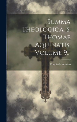Summa Theologica. S. Thomae Aquinatis, Volume 9... [Latin] 102061868X Book Cover