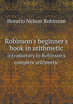 Robinson's beginner's book in arithmetic introd... 551852000X Book Cover