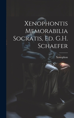 Xenophontis Memorabilia Socratis, Ed. G.H. Scha... 1020639229 Book Cover