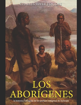 Los aborígenes: la historia y el legado de los ... [Spanish] B08WK25CL2 Book Cover