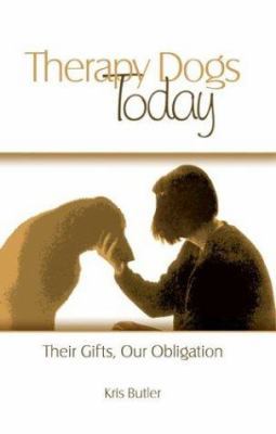 Therapy Dogs Today: Their Gifts, Our Obligation 097477930X Book Cover