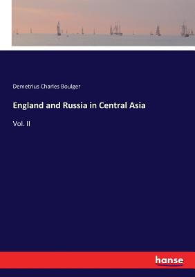 England and Russia in Central Asia: Vol. II 3743422352 Book Cover