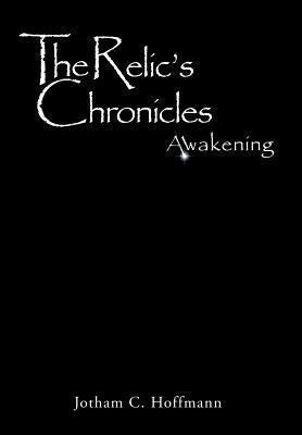 The Relic's Chronicles - Book 1: Awakening 1493145142 Book Cover