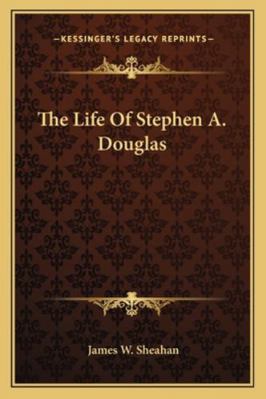 The Life Of Stephen A. Douglas 1162969601 Book Cover