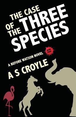 The Case of the Three Species (Before Watson No... 1787054004 Book Cover