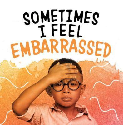 Sometimes I Feel Embarrassed (Name Your Emotions) 1398203645 Book Cover