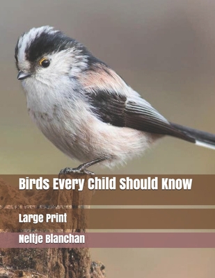 Birds Every Child Should Know: Large Print 1706770286 Book Cover