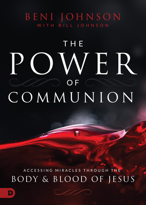 The Power of Communion: Accessing Miracles Thro... 0768445469 Book Cover