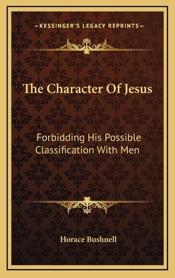 The Character Of Jesus: Forbidding His Possible... 1168989531 Book Cover
