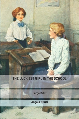 The Luckiest Girl in The School: Large Print B084QMDBGM Book Cover
