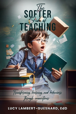 The Softer Side of Teaching: Transforming learn... B0CPVTNXYS Book Cover