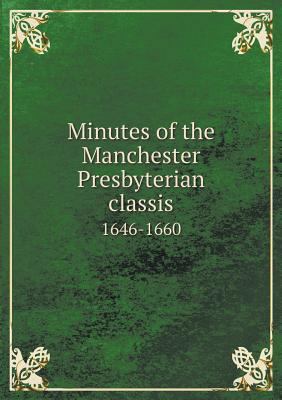 Minutes of the Manchester Presbyterian classis ... 5518602391 Book Cover